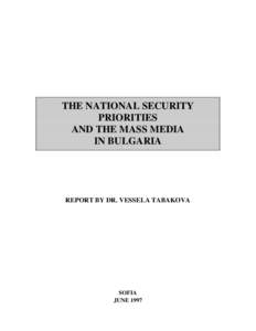 THE NATIONAL SECURITY PRIORITIES AND THE MASS MEDIA IN BULGARIA  REPORT BY DR. VESSELA TABAKOVA