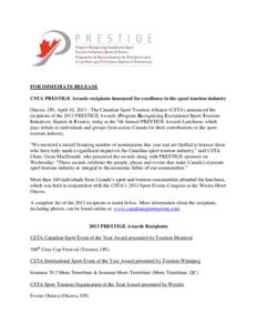 FOR IMMEDIATE RELEASE CSTA PRESTIGE Awards recipients honoured for excellence in the sport tourism industry Ottawa, ON, April 10, [removed]The Canadian Sport Tourism Alliance (CSTA) announced the recipients of the 2013 PRE