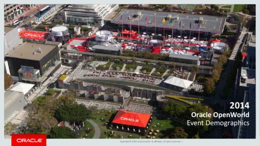 2014  Oracle OpenWorld Event Demographics Copyright © 2014, Oracle and/or its affiliates. All rights reserved. |