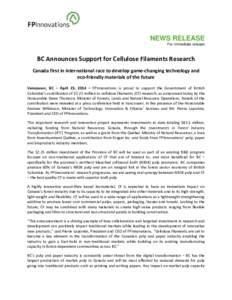 NEWS RELEASE For immediate release BC Announces Support for Cellulose Filaments Research Canada first in international race to develop game-changing technology and eco-friendly materials of the future