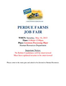 PERDUE FARMS JOB FAIR WHEN: Saturday, May 16, 2015 Time: 9:00am-12:00pm Place: Lewiston Processing Plant Human Resources Department