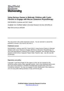 Using Serious Games to Motivate Children with Cystic Fibrosis to Engage with Mucus Clearance Physiotherapy OIKONOMOU, Andreas and DAY, David Available from Sheffield Hallam University Research Archive (SHURA) at: http://