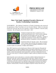 PRESS RELEASE FOR IMMEDIATE RELEASE THURSDAY, October 6, 2011 Mary Vixie Sandy Appointed Executive Director of Teacher Credentialing Commission