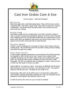 Cast Iron Grates Care & Use Cast iron grates – will break if dropped First Time Use Wash thoroughly with a mild dishwashing liquid. Rinse with hot water and dry completely with a soft cloth or paper towel. Never allow 