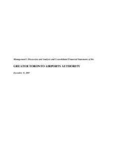 Management’s Discussion and Analysis and Consolidated Financial Statements of the  GREATER TORONTO AIRPORTS AUTHORITY December 31, 2007  GREATER TORONTO AIRPORTS AUTHORITY