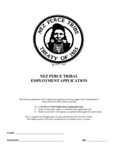 NEZ PERCE TRIBAL EMPLOYMENT APPLICATION The following definition of the employment application has been approved by Administrative Action of the Nez Perce Tribe to include: 1.) A Nez Perce Tribe Employment Application fo