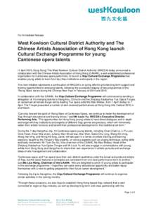 For Immediate Release  West Kowloon Cultural District Authority and The Chinese Artists Association of Hong Kong launch Cultural Exchange Programme for young Cantonese opera talents