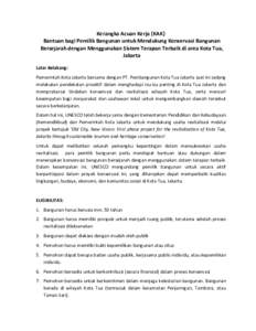Kerangka Acuan Kerja (KAK) Bantuan bagi Pemilik Bangunan untuk Mendukung Konservasi Bangunan Bersejarah dengan Menggunakan Sistem Terapan Terbaik di area Kota Tua, Jakarta Latar Belakang: Pemerintah Kota Jakarta bersama 