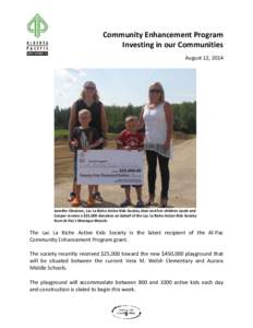 Community Enhancement Program Investing in our Communities August 12, 2014 Jennifer Okrainec, Lac La Biche Active Kids Society chair and her children Jacob and Cooper receive a $25,000 donation on behalf of the Lac La Bi