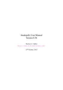 Jmakepdfx User Manual Version 0.3b Nicola L.C. Talbot http://www.dickimaw-books.com/ 23rd October, 2012