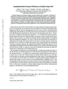 Topologically Robust Transport of Photons in a Synthetic Gauge Field S. Mittal,1 J. Fan,1 S. Faez,2 A. Migdall,1 J. M. Taylor,1 and M. Hafezi1, ∗ arXiv:1404.0090v1 [physics.optics] 31 Mar[removed]