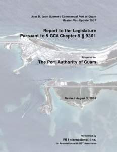 Jose D. Leon Guerrero Commercial Port of Guam Master Plan Update 2007 Report to the Legislature Pursuant to 5 GCA Chapter 9 § 9301