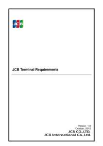 JCB Terminal Requirements  Version 1.0 October, 2012  2012 JCB International Co., Ltd. All rights reserved.