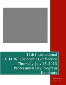 11th International CHARGE Syndrome Conference Thursday, July 25, 2013 Professional Day Program Handouts