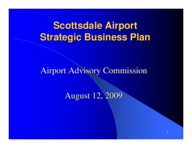 Scottsdale Airport Strategic Business Plan Airport Advisory Commission August 12, 2009