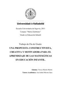 Escuela Universitaria de Segovia, 2013 Campus “María Zambrano” Grado en Educación Infantil Trabajo de Fin de Grado: UNA PROPUESTA CONSTRUCTIVISTA,