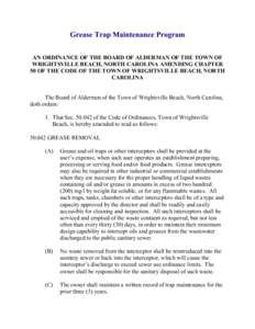 Grease Trap Maintenance Program AN ORDINANCE OF THE BOARD OF ALDERMAN OF THE TOWN OF WRIGHTSVILLE BEACH, NORTH CAROLINA AMENDING CHAPTER 50 OF THE CODE OF THE TOWN OF WRIGHTSVILLE BEACH, NORTH CAROLINA The Board of Alder