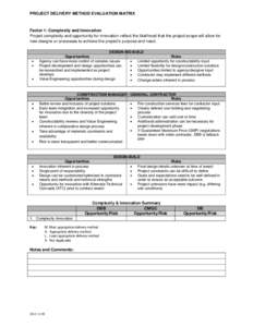 PROJECT DELIVERY METHOD EVALUATION MATRIX  Factor 1: Complexity and Innovation Project complexity and opportunity for innovation reflect the likelihood that the project scope will allow for new designs or processes to ac