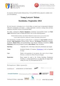 In connection with the Swedish Arbitration Days, YAS and ICDR Y&I are pleased to cordially invite you to the traditional Young Lawyers’ Debate Stockholm, 3 September 2014 We look forward to welcoming you to a lively de