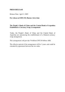 PRESS RELEASE Release Date: April 2, 2009 For release at 8:00 AM, Buenos Aires time The People’s Bank of China and the Central Bank of Argentina Established a Currency Swap Arrangement