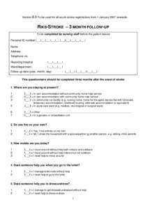 Version 8.0 To be used for all acute stroke registrations from 1 January 2007 onwards.  RIKS-STROKE – 3 MONTH FOLLOW-UP To be completed by nursing staff before the patient leaves Personal ID number I___I___I___I___I___