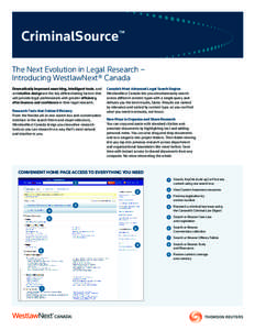CriminalSource™ The Next Evolution in Legal Research – Introducing WestlawNext® Canada Dramatically improved searching, intelligent tools, and an intuitive design are the key differentiating factors that will provid
