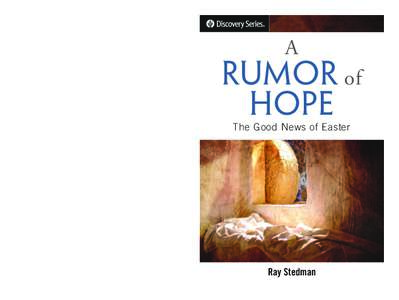 The Rumors Are True! Is it really true? Did Jesus willingly die a horrible death on a cross and then come back to life? The idea seems impossible for our human minds to comprehend, yet the gospel message isn’t complete