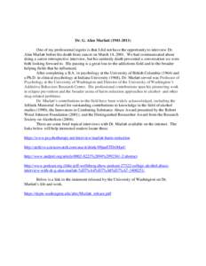 Dr. G. Alan MarlattOne of my professional regrets is that I did not have the opportunity to interview Dr. Alan Marlatt before his death from cancer on March 14, 2001. We had communicated about doing a career