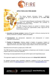 APPLY FOR A 2015 FIRE AWARD  The African Network Information Center – AFRINIC announces the call for applications for the 2015 FIRE Awards. The Fund for Internet Research and Education (FIRE) aims at