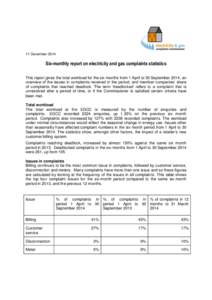 11 December[removed]Six-monthly report on electricity and gas complaints statistics This report gives the total workload for the six months from 1 April to 30 September 2014, an overview of the issues in complaints receive