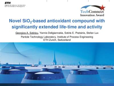 Novel SiO2-based antioxidant compound with significantly extended life-time and activity Georgios A. Sotiriou, Yannis Deligiannakis, Sotiris E. Pratsinis, Stefan Lux Particle Technology Laboratory, Institute of Process E