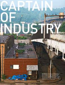 Captain of Industry Pipe Dreams: Beneath the rusty George Rankin Jr. Memorial Bridge, which crosses the Monongahela