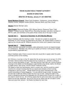 RHODE ISLAND PUBLIC TRANSIT AUTHORITY BOARD OF DIRECTORS MINUTES OF Monday, January 27, 2014 MEETING Board Members Present: Mayor Scott Avedisian, Chairperson; Jerome Williams; Stephen Durkee; Margaret Holland McDuff; Ma