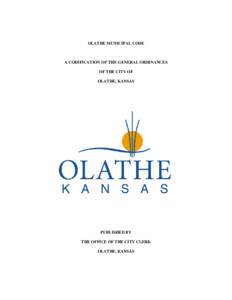 OLATHE MUNICIPAL CODE  A CODIFICATION OF THE GENERAL ORDINANCES OF THE CITY OF OLATHE, KANSAS