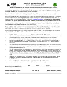 National Western Stock Show Denver, Colorado, January 2010 Application for entry in 4-H Catch-A-Calf Contest. Please read completely before signing! I hereby make application to enter the 4-H Catch-A-Calf Contest. (Pleas