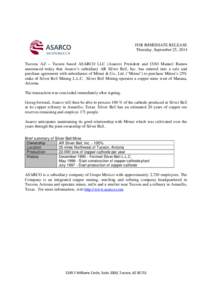 FOR IMMEDIATE RELEASE Thursday, September 25, 2014 Tucson, AZ – Tucson based ASARCO LLC (Asarco) President and COO Manuel Ramos announced today that Asarco’s subsidiary AR Silver Bell, Inc. has entered into a sale an