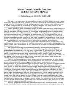 Motor Control, Muscle Function, and the INSTANT REPLAY by Ralph Simpson, PT, OCS, CMPT, ATC This paper is an exploration of the motor pathways utilized by INSTANT REPLAY protocols. A unique methodology, these protocols c