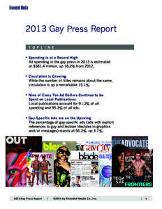 2013 Gay Press Report T O P L I N E • Spending is at a Record High Ad spending in the gay press in 2013 is estimated at $381.4 million, up 18.2% from 2012.