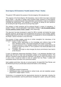 Donor/Agency HQ Evaluations: Possible Update of Phase 1 Studies  The generic TOR explains the purpose of the donor/agency HQ evaluations as: “The purpose of the Donor/Agency HQ Evaluations, most of which have been cond