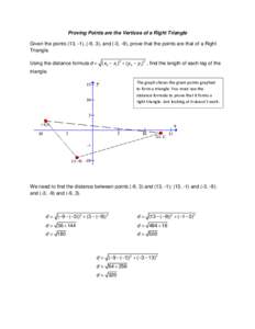 Proving Points are the Vertices of a Right Triangle Given the points (13, -1), (-9, 3), and (-3, -9), prove that the points are that of a Right Triangle. Using the distance formula d  ( x2  x1 )2  ( y 2  y1 )