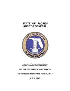 STATE OF FLORIDA AUDITOR GENERAL COMPLIANCE SUPPLEMENT DISTRICT SCHOOL BOARD AUDITS For the Fiscal Year Ended June 30, 2013