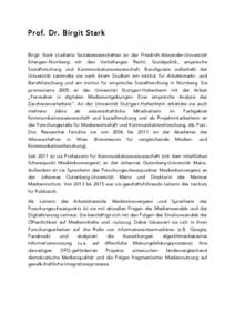 Prof. Dr. Birgit Stark Birgit Stark studierte Sozialwissenschaften an der Friedrich-Alexander-Universität Erlangen-Nürnberg mit den Vertiefungen Recht, Sozialpolitik, empirische Sozialforschung und Kommunikationswissen