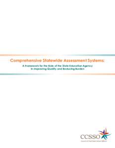 Comprehensive Statewide Assessment Systems: A Framework for the Role of the State Education Agency in Improving Quality and Reducing Burden THE COUNCIL OF CHIEF STATE SCHOOL OFFICERS