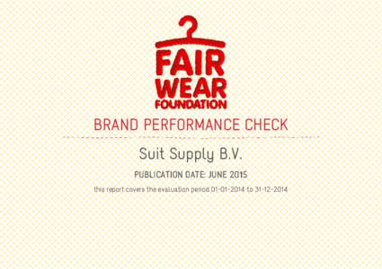 BRAND PERFORMANCE CHECK Suit Supply B.V. PUBLICATION DATE: JUNE 2015 this report covers the evaluation periodto  ABOUT THE BRAND PERFORMANCE CHECK