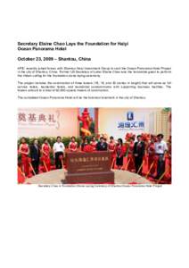Secretary Elaine Chao Lays the Foundation for Haiyi Ocean Panorama Hotel October 23, 2009 – Shantou, China APIC recently joined forces with Shantou Haiyi Investment Group to start the Ocean Panorama Hotel Project in th