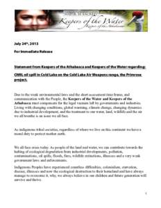 July 24th, 2013 For Immediate Release Statement from Keepers of the Athabasca and Keepers of the Water regarding: CNRL oil spill in Cold Lake on the Cold Lake Air Weapons range, the Primrose project.