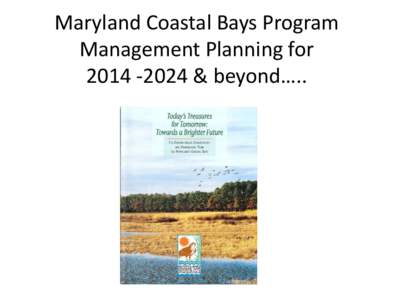 Maryland Coastal Bays Program Management Planning for[removed] & beyond….. The Program is a partnership among the towns of Ocean City and Berlin, the National Park Service, Worcester County, EPA, and MD