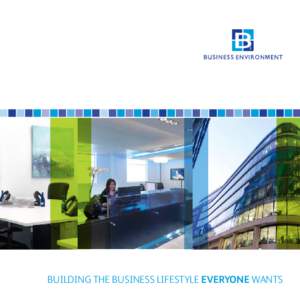 BUILDING THE BUSINESS LIFESTYLE EVERYONE WANTS  “The service their clients experience each and every day sets an extremely high benchmark for the serviced office sector and Business Environment have continued to lead