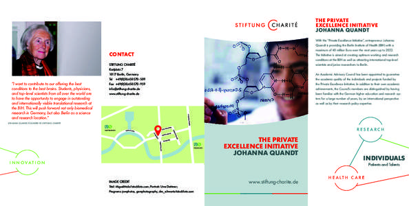 The Private Excellence Initiative Johanna Quandt With the “Private Excellence Initiative”, entrepreneur Johanna Quandt is providing the Berlin Institute of Health (BIH) with a maximum of 40 million Euro over the next