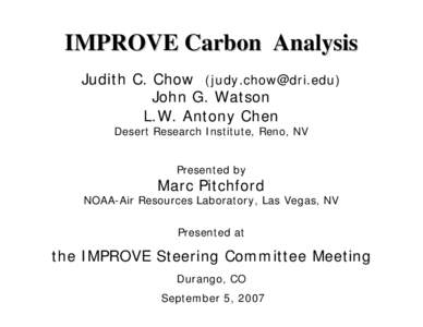 IMPROVE Carbon Analysis Judith C. Chow ([removed]) John G. Watson L.W. Antony Chen Desert Research Institute, Reno, NV Presented by